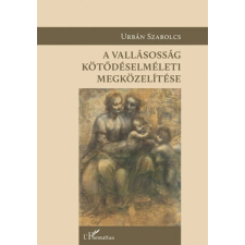 L'Harmattan Kiadó A vallásosság kötődéselméleti megközelítése egyéb könyv