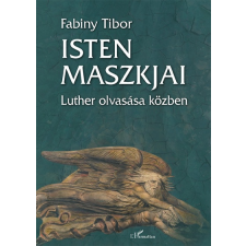 L&#039;Harmattan Kiadó Isten maszkjai - Luther olvasása közben vallás