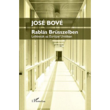 L&#039;Harmattan Kiadó José Bové - Rablás Brüsszelben - Lobbisták az Európai Unióban gazdaság, üzlet