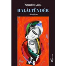 L&#039;Harmattan Kiadó Kelecsényi László - Haláltündér – Hét dráma regény