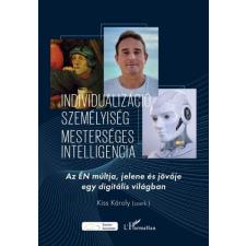 L'Harmattan Kiadó Kiss Károly - Individualizáció, személyiség, mesterséges intelligencia társadalom- és humántudomány