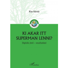 L&#039;Harmattan Kiadó Kiss Károly - Ki akar itt Superman lenni? társadalom- és humántudomány
