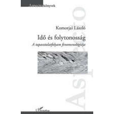 L&#039;Harmattan Kiadó Komorjai László - Idő és folytonosság – A tapasztalatfolyam fenomenológiája természet- és alkalmazott tudomány