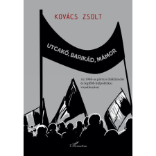 L&#039;Harmattan Kiadó Kovács Zsolt - Utcakő, barikád, mámor társadalom- és humántudomány