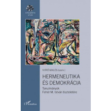 L&#039;Harmattan Kiadó Nyírő Miklós - Hermeneutika és demokrácia – Tanulmányok Fehér M. István tiszteletére társadalom- és humántudomány