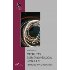L&#039;Harmattan Kiadó Nyírő Miklós - Medialitás, eseményontológia, gyakorlat társadalom- és humántudomány