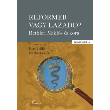 L&#039;Harmattan Kiadó Reformer vagy lázadó? - Bethlen Miklós és kora történelem