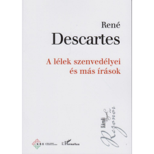 L&#039;Harmattan Kiadó René Descartes - A lélek szenvedélyei és más írások társadalom- és humántudomány