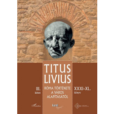 L&#039;Harmattan Kiadó Titus Livius - Róma története a Város alapításától (XXXI–XL. könyv) – III. kötet történelem