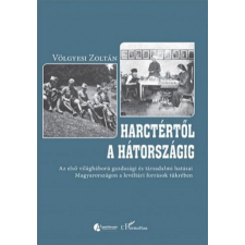 L&#039;Harmattan Kiadó Völgyesi Zoltán - Harctértől a hátországig történelem