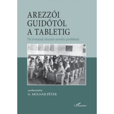 L'Harmattan Kiadó Arezzói Guidótól a tabletig – Tíz évszázad oktatási-nevelési problémái társadalom- és humántudomány