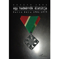 L'Harmattan Kiadó Egy hadmérnök életútja - Haris Béla 1901-1979 történelem