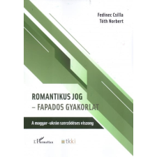 L'Harmattan Kiadó Romantikus jog - Fapados gyakorlat - A magyar-ukrán szerződéses viszony társadalom- és humántudomány