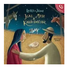 Lackfi János Igaz mese a karácsonyról gyermek- és ifjúsági könyv