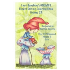  Lacy Sunshine's Gnomes Coloring Book Volume 23: Heather Valentin's Pocket Edition Whimsical Garden Gnomes Coloring For Adults and Children Of All Ages – Heather Valentin idegen nyelvű könyv