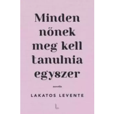 Lakatos Levente Publishing Minden nőnek meg kell tanulnia egyszer egyéb e-könyv