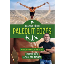 Lakatos Péter - Paleolit edzés - új kiadás életmód, egészség