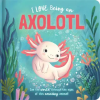 LAKE PRESS I Love Being an Axolotl: Padded Board Book | Natalie Merheb