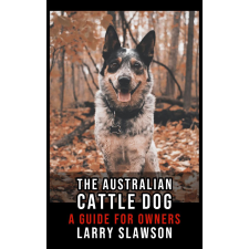 Larry Slawson (magánkiadás) The Australian Cattle Dog egyéb e-könyv