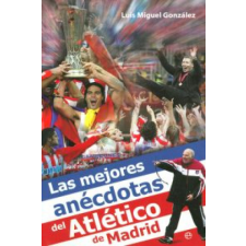 Las mejores anécdotas del Atlético de Madrid – Luis Miguel González López idegen nyelvű könyv