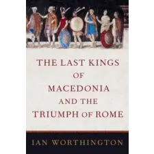  Last Kings of Macedonia and the Triumph of Rome idegen nyelvű könyv