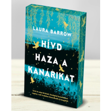 Laura Barrow - Hívd haza a kanárikat (éldekorált) regény