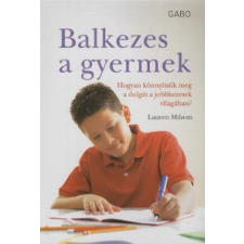 Lauren Milsom BALKEZES A GYERMEK - HOGYAN KÖNNYÍTSÜK MEG A DOLGÁT A JOBBKEZESEK VILÁGÁBAN? életmód, egészség