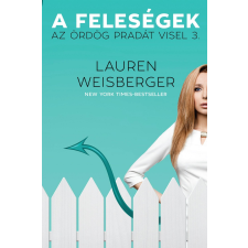 Lauren Weisberger WEISBERGER, LAUREN - A FELESÉGEK - AZ ÖRDÖG PRADÁT VISEL 3. irodalom