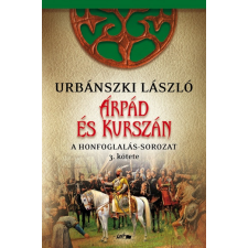 Lazi Könyvkiadó Árpád és Kurszán - A Honfogalás-sorozat 3. kötete (9789632675091) regény