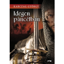 Lazi Könyvkiadó Karczag György: Idegen páncélban regény