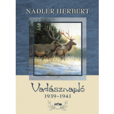 Lazi Könyvkiadó Nadler Herbert: Vadásznapló 1939-1941 egyéb könyv