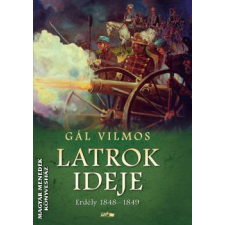 Lazi Latrok ideje - Erdély 1848-1849 - Gál Vilmos egyéb könyv