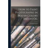 LEGARE STREET PR How to Paint Photographs in Water Colors and in Oil | George B. Ayres