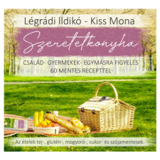 Légrádi Ildikó, Kiss Mona Szeretetkonyha - Család - gyermekek - egymásra figyelés - 60 mentes recepttel (BK24-190079) gasztronómia