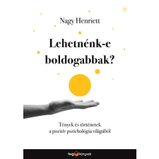 Lehetnénk-e boldogabbak? - Tények és történetek a pozitív pszichológia világából pszichológia