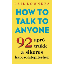 Leil Lowndes Leil Lowndes - How to Talk to Anyone - 92 apró trükk a sikeres kapcsolatépítéshez idegen nyelvű könyv