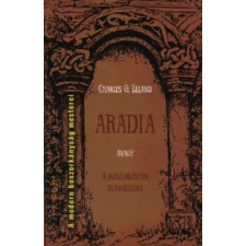 Leland, Charles G. Charles G. Leland - Aradia, avagy A boszorkányok evangéliuma egyéb könyv