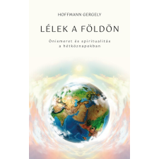 Lélek a Földön - Önismeret és spiritualitás a hétköznapokban ezoterika