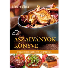 Lénárt Gitta Élő aszalványok könyve - Könnyen elkészíthető receptekkel (BK24-133639) életmód, egészség