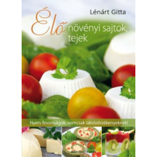 Lénárt Gitta - Élő növényi sajtok, tejek életmód, egészség