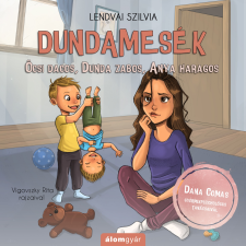 Lendvai Szilvia - Dundamesék 3. - Öcsi dacos, Dunda zabos, Anya haragos gyermek- és ifjúsági könyv
