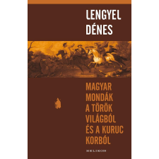 Lengyel Dénes LENGYEL DÉNES - MAGYAR MONDÁK A TÖRÖK VILÁGBÓL ÉS A KURUC KORBÓL (HELIKON) történelem