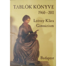 ... Leövey Klára Gimnázium - Tablók Könyve, 1960-2011 - Molnár László (szerk.) antikvárium - használt könyv