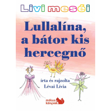  Lévai Lívia - Lullalína, A Bátor Kis Hercegnő - Livi Meséi gyermek- és ifjúsági könyv