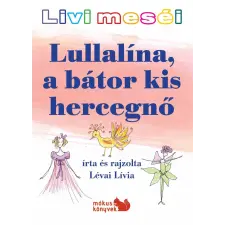 Lévai Lívia - Lullalína, A Bátor Kis Hercegnő - Livi Meséi gyermek- és ifjúsági könyv