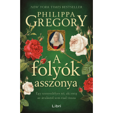 Libri Kiadó Philippa Gregory - A folyók asszonya regény