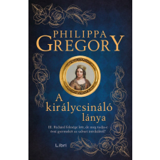 Libri Könyvkiadó A királycsináló lánya történelem