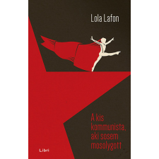 Libri Könyvkiadó A kis kommunista, aki sosem mosolygott - Lola Lafon antikvárium - használt könyv