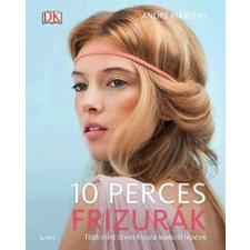 Libri Könyvkiadó André Märtens: 10 perces frizurák - Több mint ötven frizura lépésről lépésre (LI) gyermek- és ifjúsági könyv