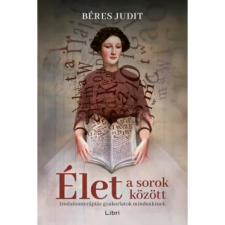 Libri Könyvkiadó Élet a sorok között - Irodalomterápiás gyakorlatok mindenkinek társadalom- és humántudomány